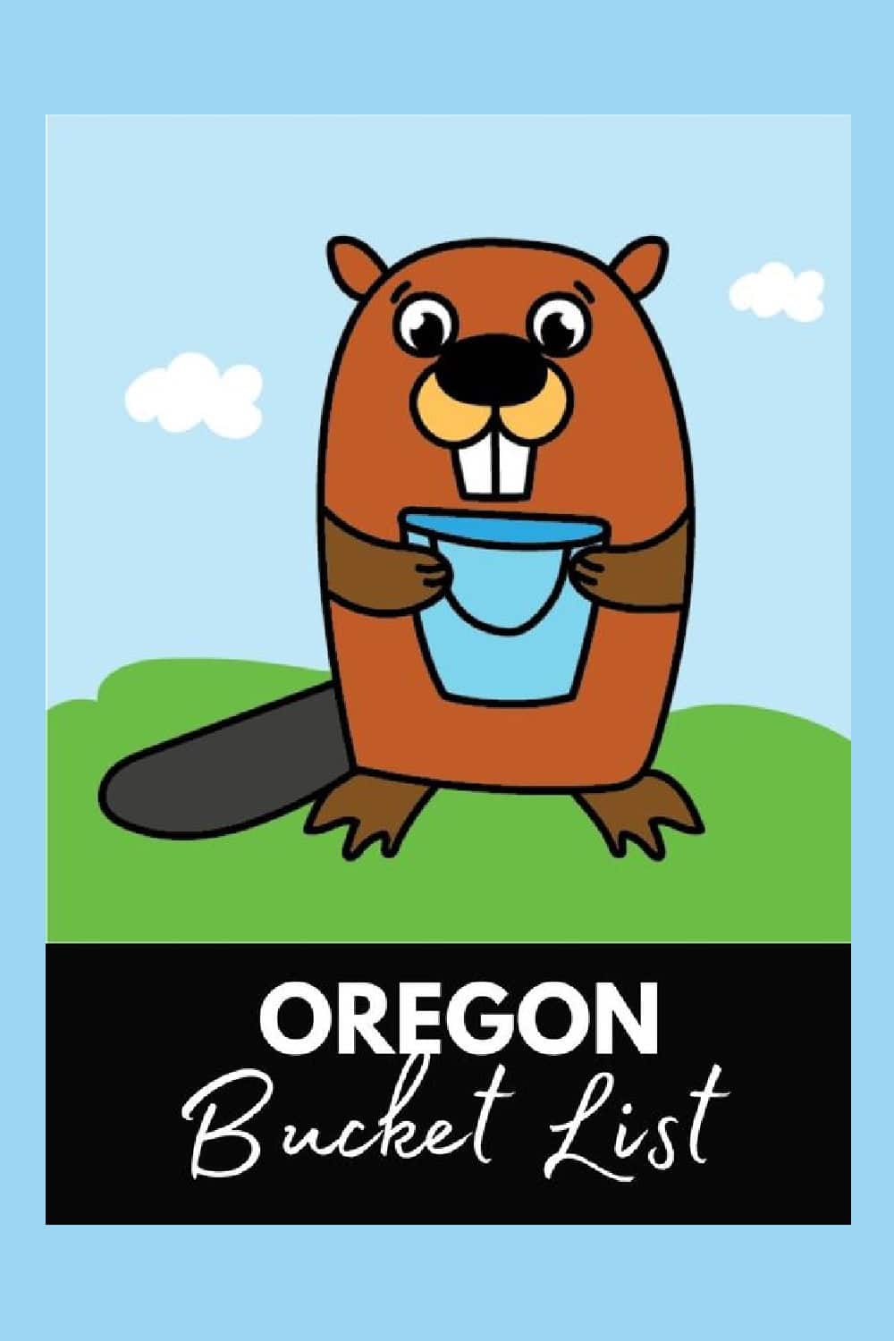 Oregon Beaver holding an Oregon Bucket list