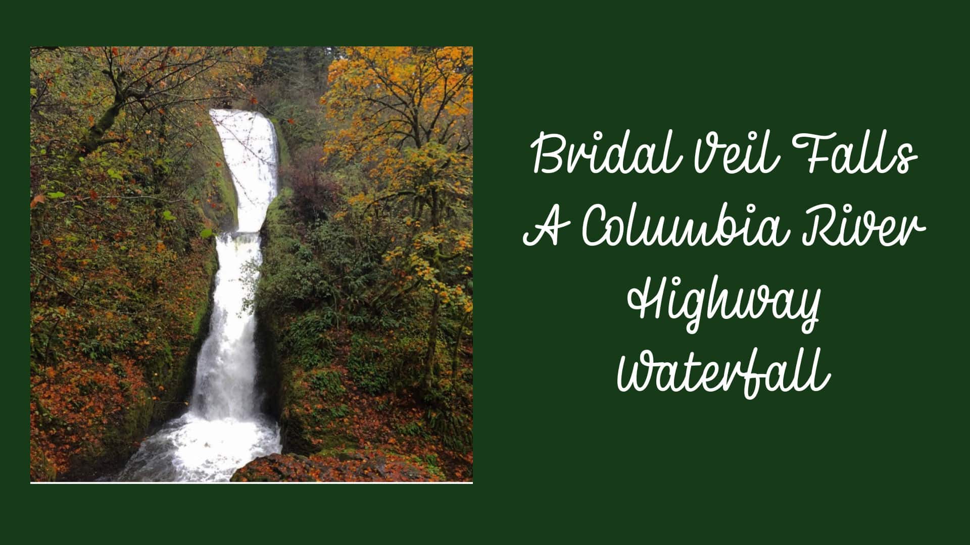 image of Bridal Veil Falls and the words A Coumbia River Highway Waterfall